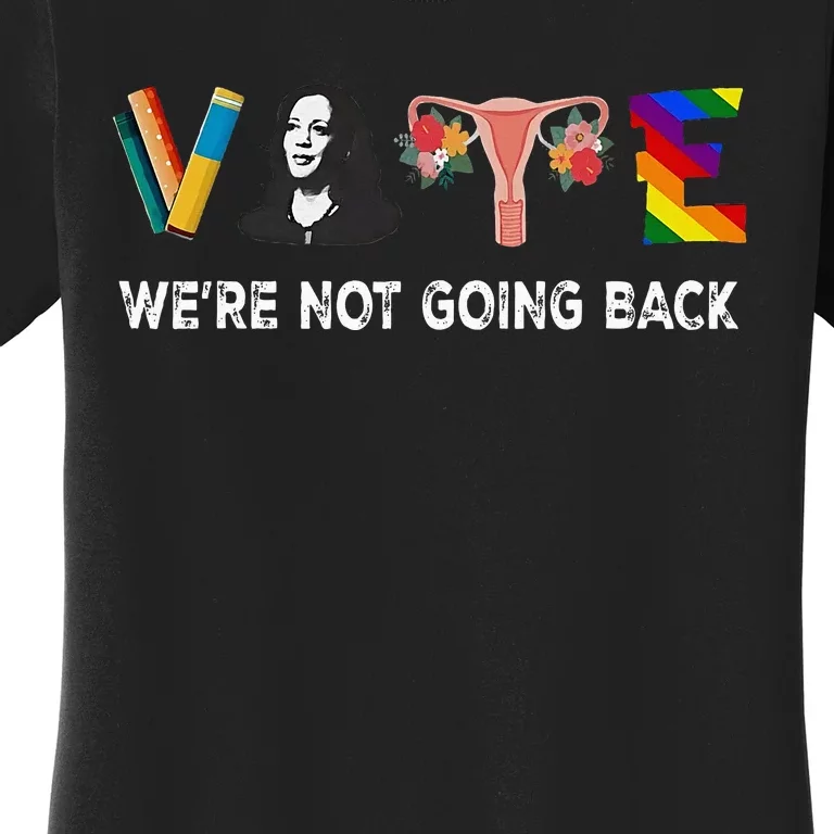 WeRe Not Going Back Vote For 2024 President Kamala Harris Women's T-Shirt