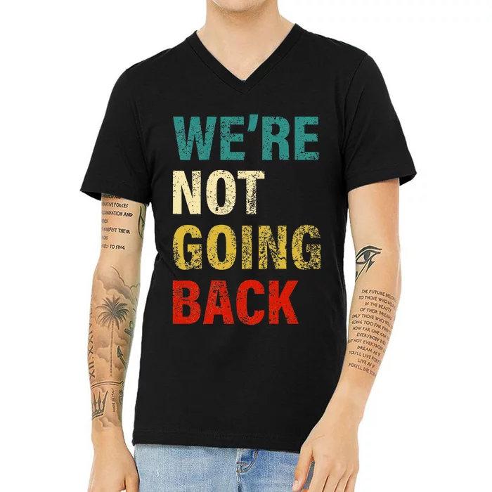 WeRe Not Going Back 2024 V-Neck T-Shirt