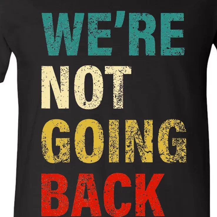 WeRe Not Going Back 2024 V-Neck T-Shirt