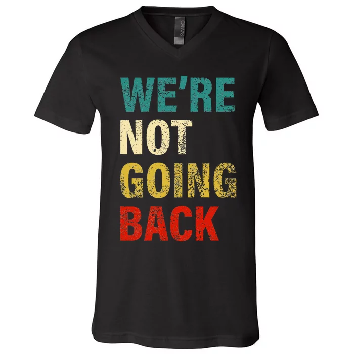 WeRe Not Going Back 2024 V-Neck T-Shirt