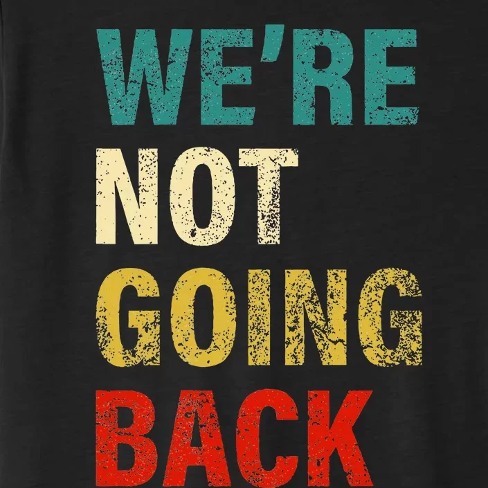 WeRe Not Going Back 2024 ChromaSoft Performance T-Shirt