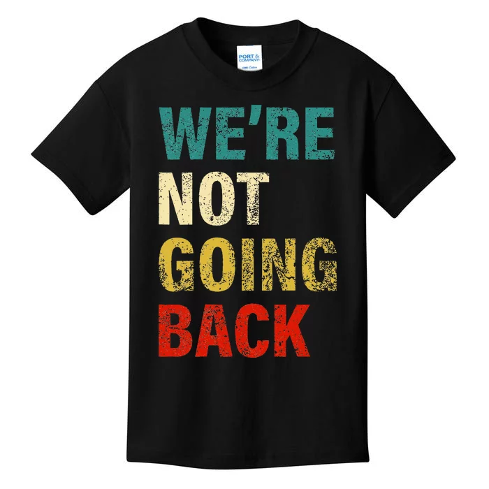 WeRe Not Going Back 2024 Kids T-Shirt