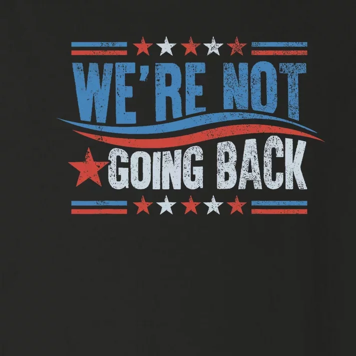 WeRe Not Going Back Vote For 2024 President Kamala Harris Toddler Long Sleeve Shirt