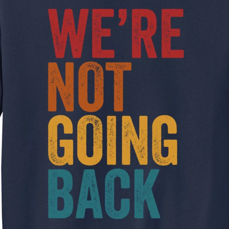 WeRe Not Going Back Sweatshirt