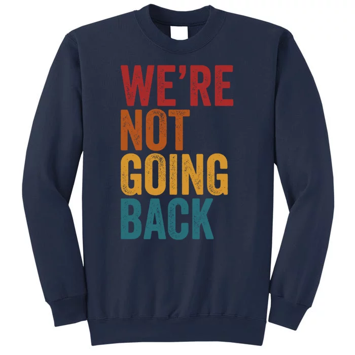 WeRe Not Going Back Sweatshirt