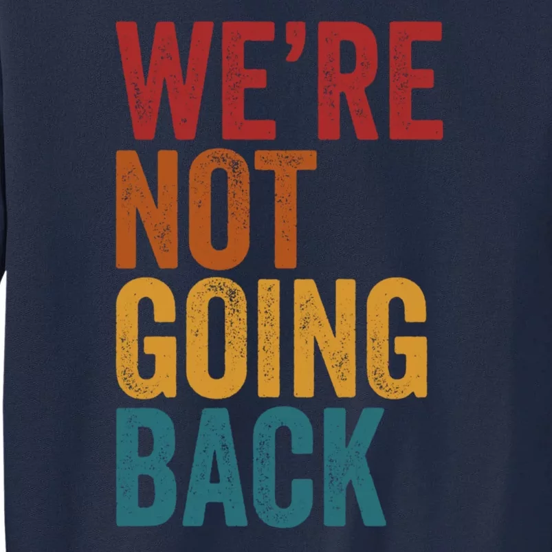 WeRe Not Going Back Tall Sweatshirt