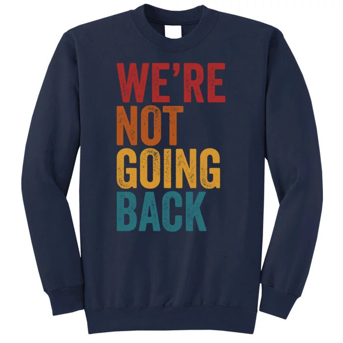 WeRe Not Going Back Tall Sweatshirt