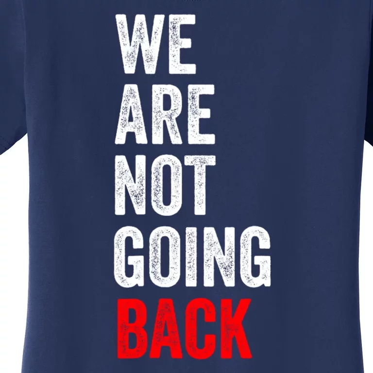 WeRe Not Going Back Women's T-Shirt