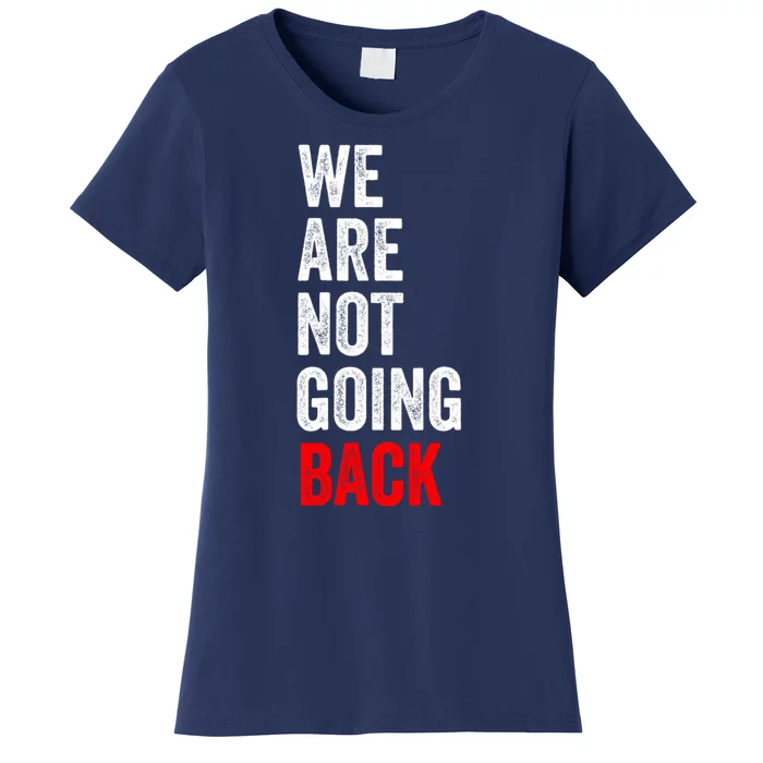 WeRe Not Going Back Women's T-Shirt