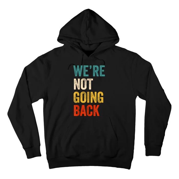 Were Not Going Back Vote For 2024 President Kamala Harris Hoodie