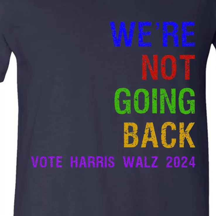 WeRe Not Going Back Vote Harris Walz 2024 Election V-Neck T-Shirt