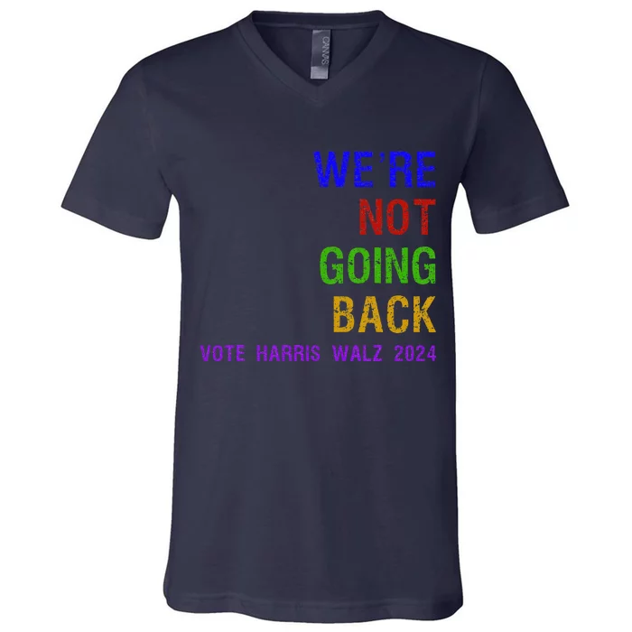 WeRe Not Going Back Vote Harris Walz 2024 Election V-Neck T-Shirt