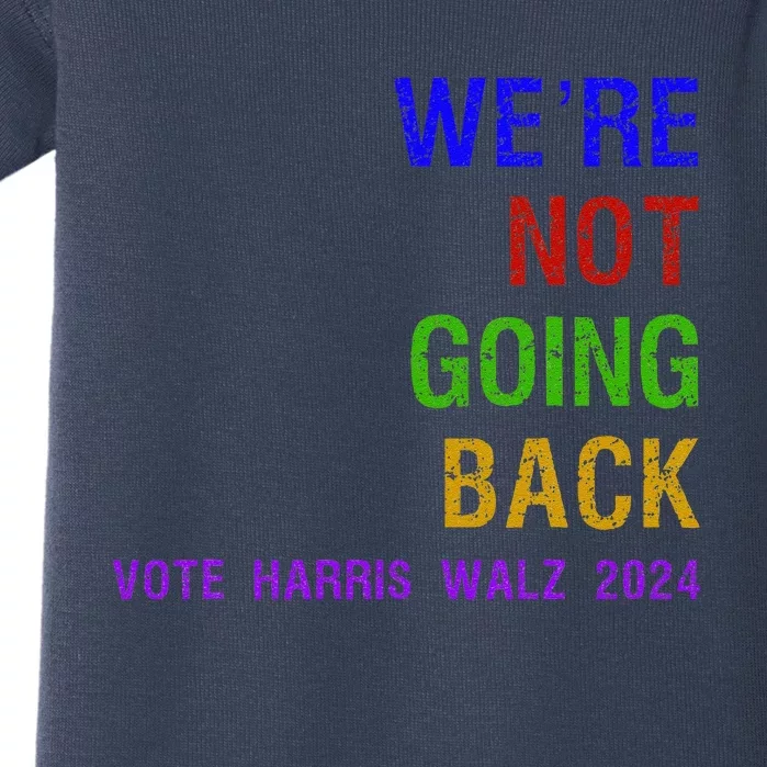 WeRe Not Going Back Vote Harris Walz 2024 Election Baby Bodysuit