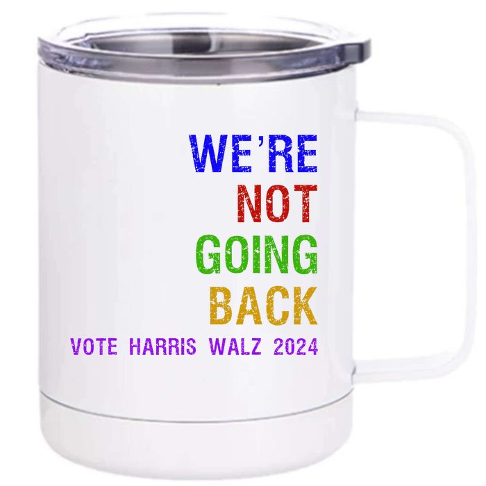 WeRe Not Going Back Vote Harris Walz 2024 Election Front & Back 12oz Stainless Steel Tumbler Cup