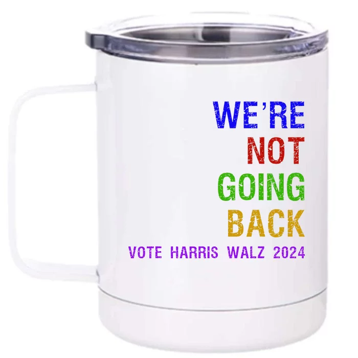 WeRe Not Going Back Vote Harris Walz 2024 Election Front & Back 12oz Stainless Steel Tumbler Cup