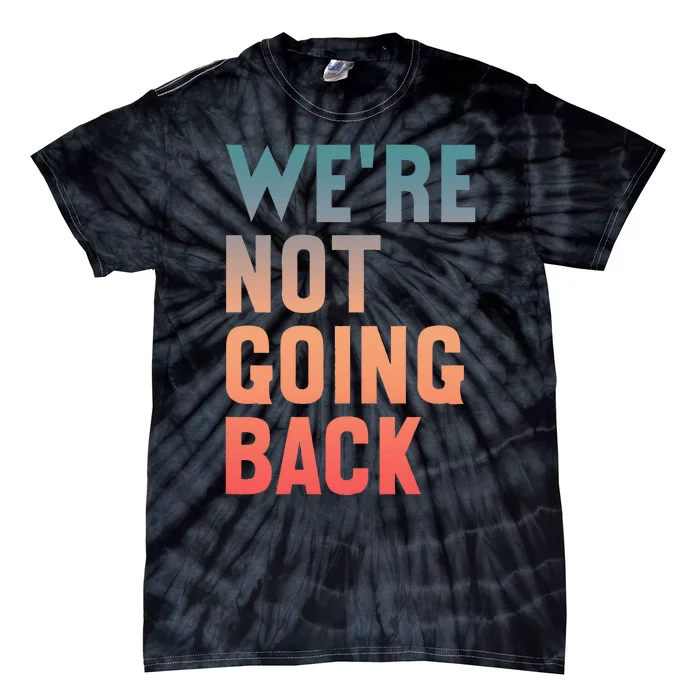 WeRe Not Going Back Vote Kamala Harris 2024 Tie-Dye T-Shirt