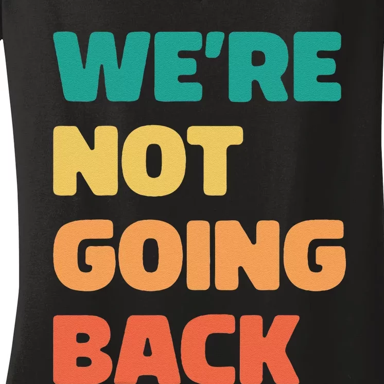 WeRe Not Going Back Vote Kamala Harris Walz 2024 Women's V-Neck T-Shirt