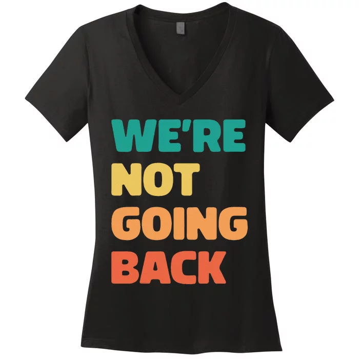 WeRe Not Going Back Vote Kamala Harris Walz 2024 Women's V-Neck T-Shirt