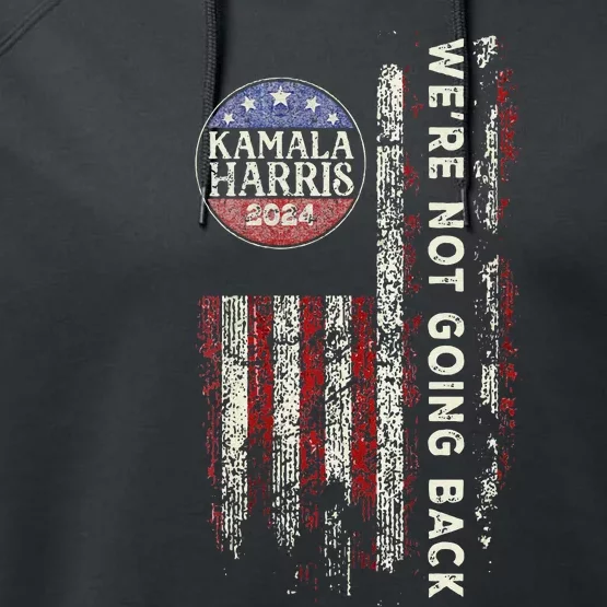 Were Not Going Back Vote For 2024 President Kamalaharris Performance Fleece Hoodie