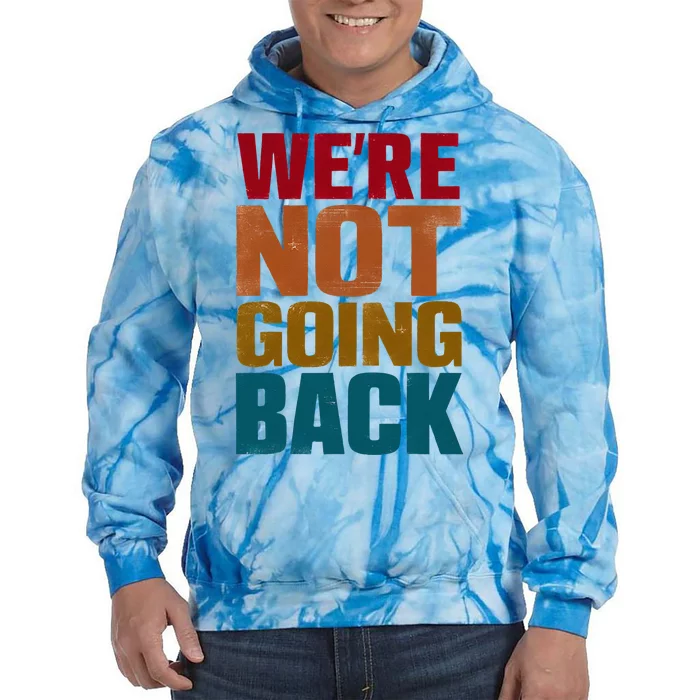 WeRe Not Going Back Slogan Vintage Distressed Tie Dye Hoodie