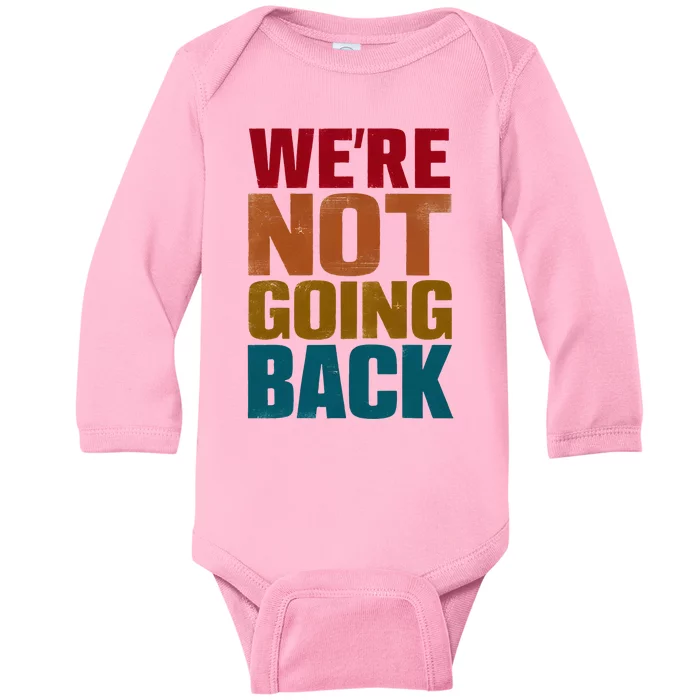 WeRe Not Going Back Slogan Vintage Distressed Baby Long Sleeve Bodysuit