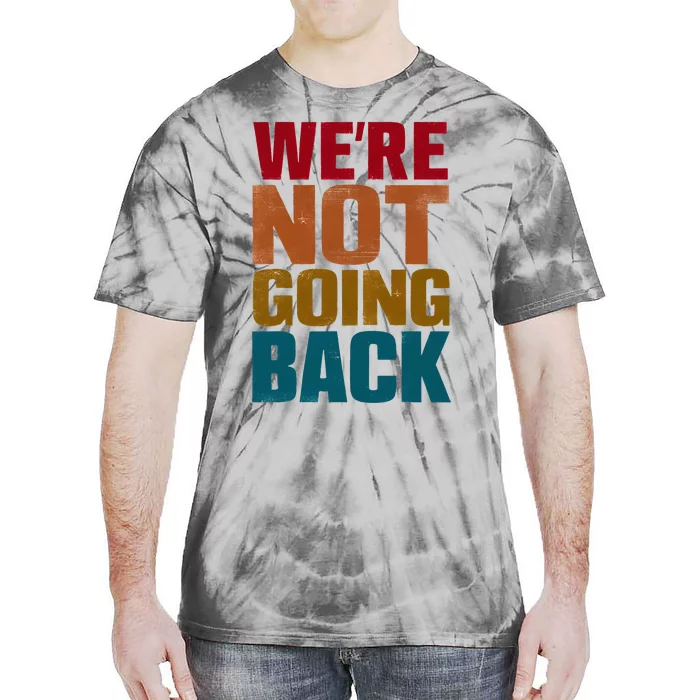 WeRe Not Going Back Slogan Vintage Distressed Tie-Dye T-Shirt