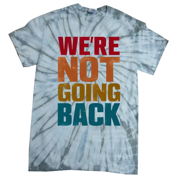 WeRe Not Going Back Slogan Vintage Distressed Tie-Dye T-Shirt