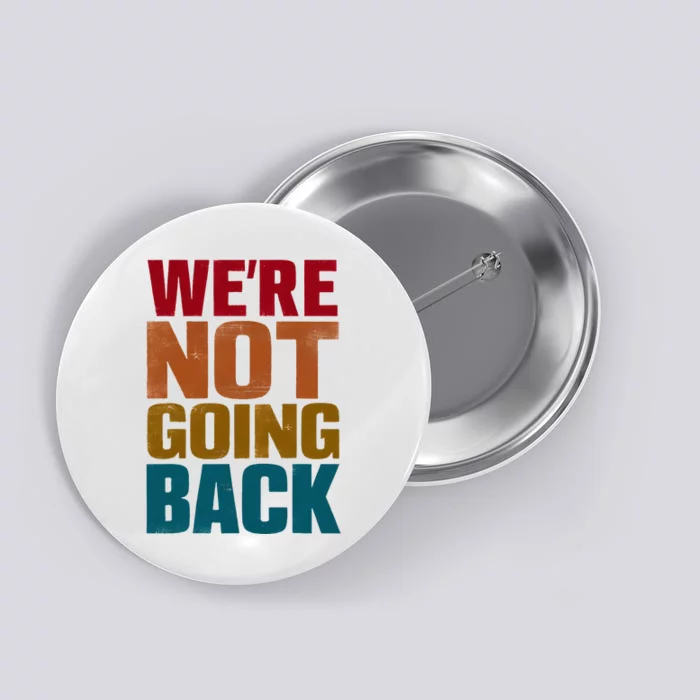 WeRe Not Going Back Slogan Vintage Distressed Button