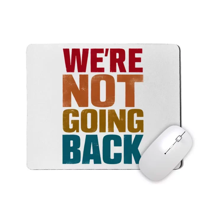 WeRe Not Going Back Slogan Vintage Distressed Mousepad