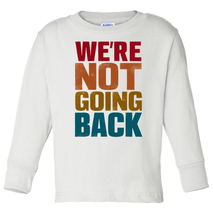 WeRe Not Going Back Slogan Vintage Distressed Toddler Long Sleeve Shirt