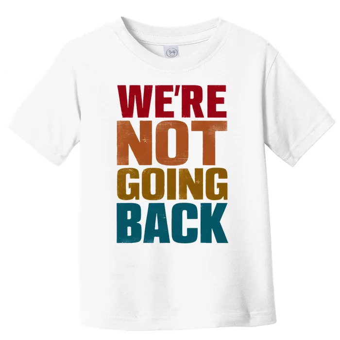 WeRe Not Going Back Slogan Vintage Distressed Toddler T-Shirt