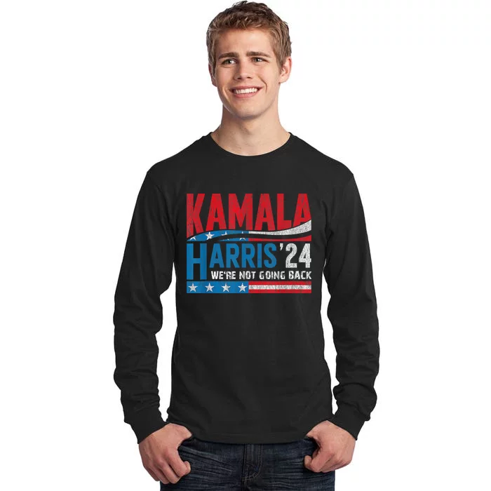 WeRe Not Going Back Vote For 2024 President Kamala Harris Tall Long Sleeve T-Shirt