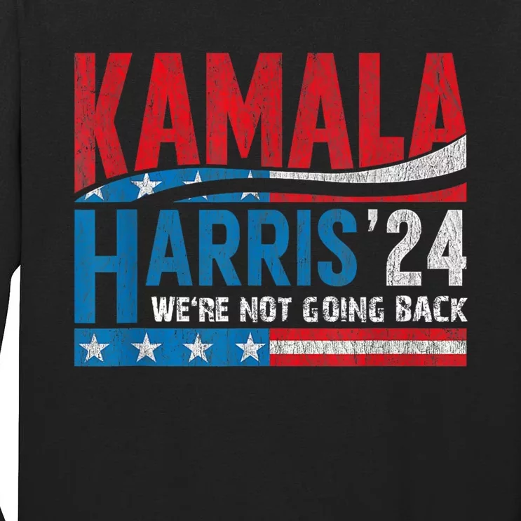 WeRe Not Going Back Vote For 2024 President Kamala Harris Tall Long Sleeve T-Shirt