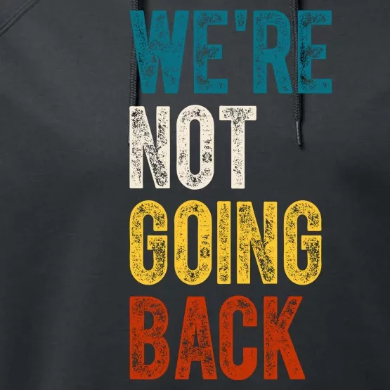 Were Not Going Back Vote Kamala Harris 2024 Performance Fleece Hoodie