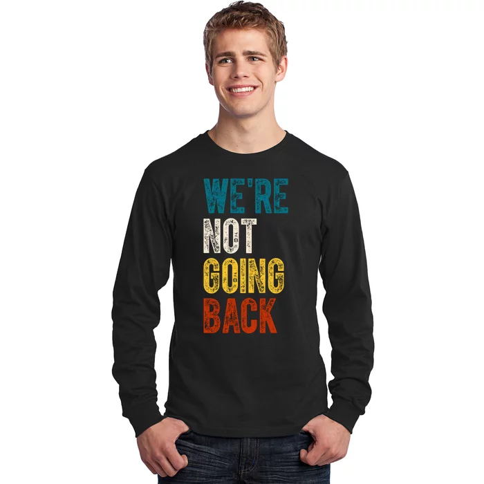 Were Not Going Back Vote Kamala Harris 2024 Long Sleeve Shirt