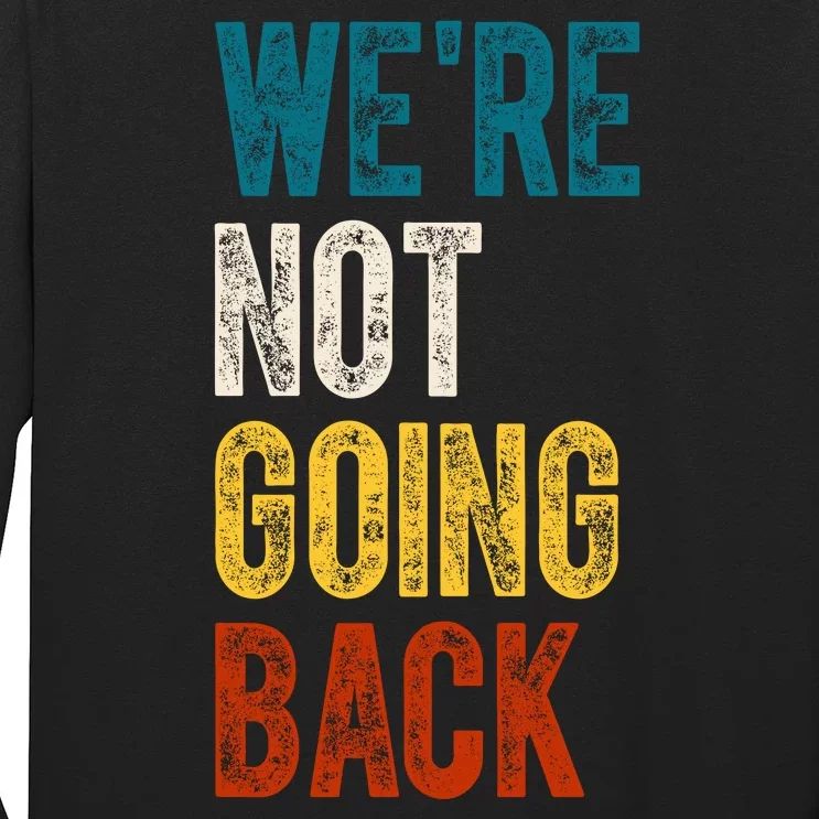 Were Not Going Back Vote Kamala Harris 2024 Long Sleeve Shirt