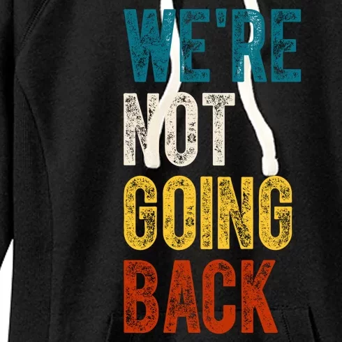 Were Not Going Back Vote Kamala Harris 2024 Women's Fleece Hoodie