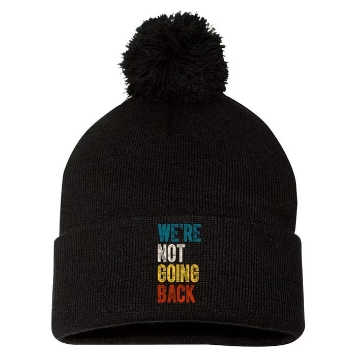 Were Not Going Back Vote Kamala Harris 2024 Pom Pom 12in Knit Beanie