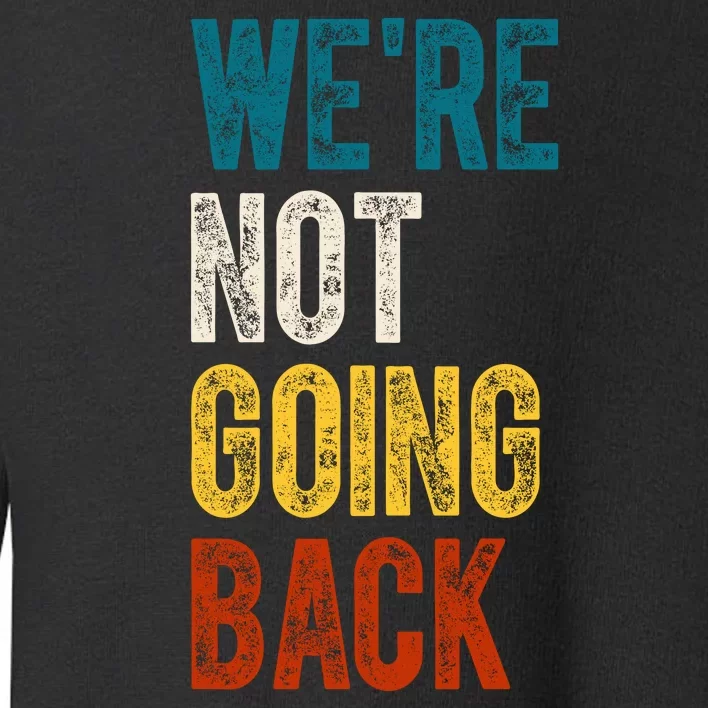 Were Not Going Back Vote Kamala Harris 2024 Toddler Sweatshirt