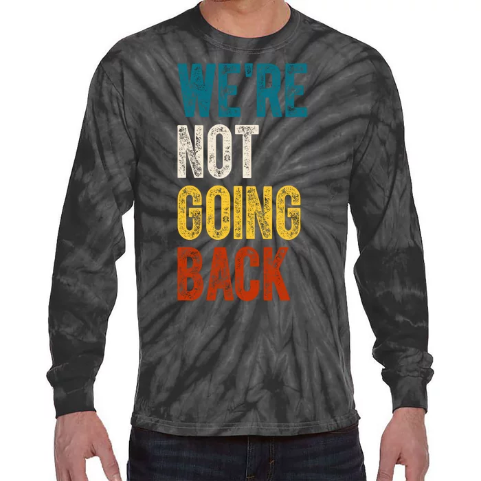 Were Not Going Back Vote Kamala Harris 2024 Tie-Dye Long Sleeve Shirt