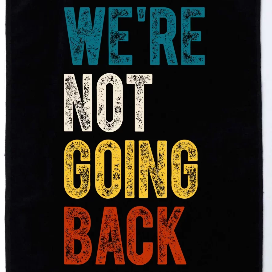 Were Not Going Back Vote Kamala Harris 2024 Platinum Collection Golf Towel