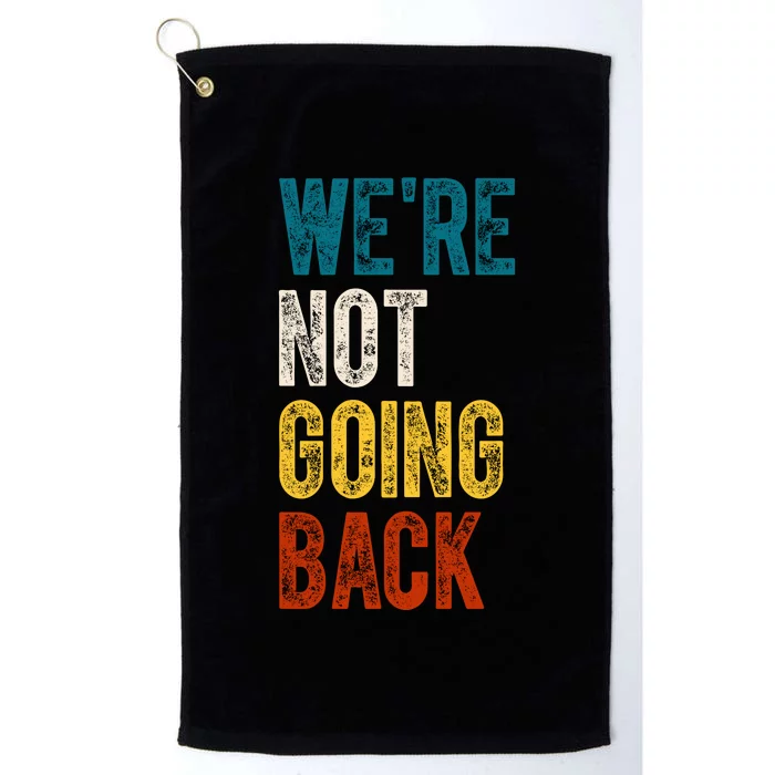 Were Not Going Back Vote Kamala Harris 2024 Platinum Collection Golf Towel