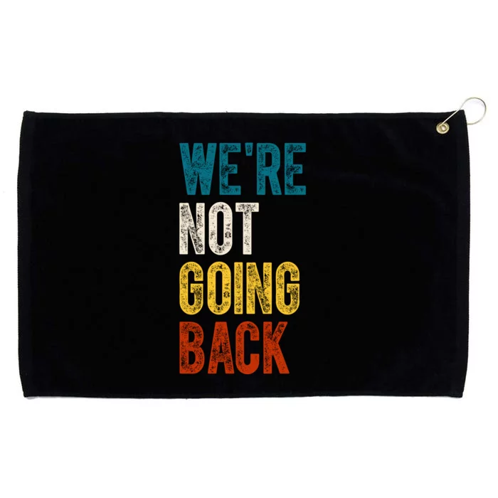 Were Not Going Back Vote Kamala Harris 2024 Grommeted Golf Towel