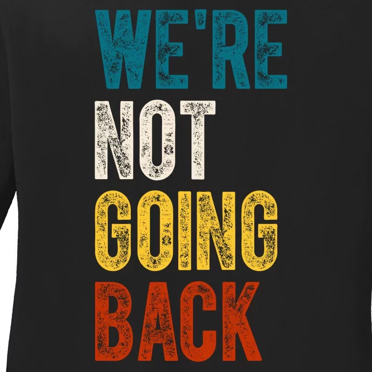 Were Not Going Back Vote Kamala Harris 2024 Ladies Long Sleeve Shirt