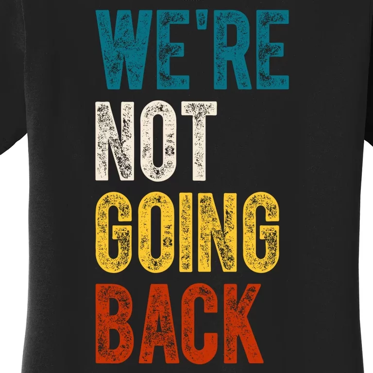 Were Not Going Back Vote Kamala Harris 2024 Women's T-Shirt