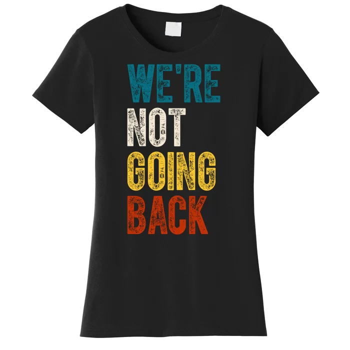 Were Not Going Back Vote Kamala Harris 2024 Women's T-Shirt