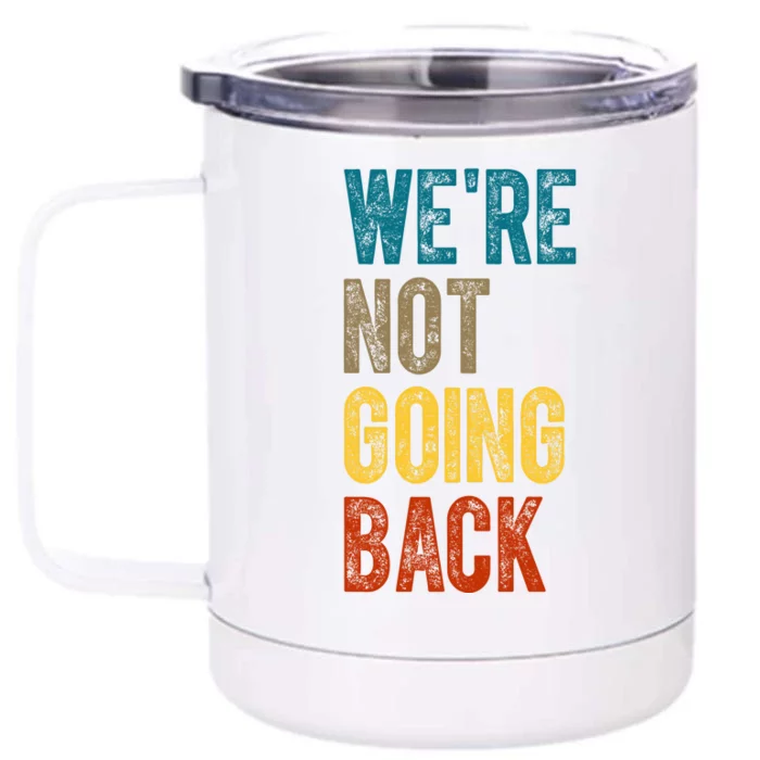 Were Not Going Back Vote Kamala Harris 2024 Front & Back 12oz Stainless Steel Tumbler Cup