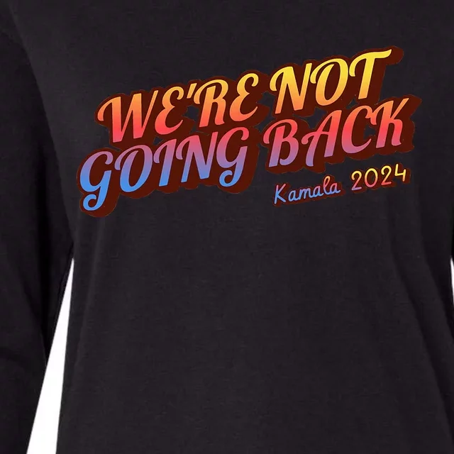 WeRe Not Going Back Slogan Kamala Rally 2024 Womens Cotton Relaxed Long Sleeve T-Shirt