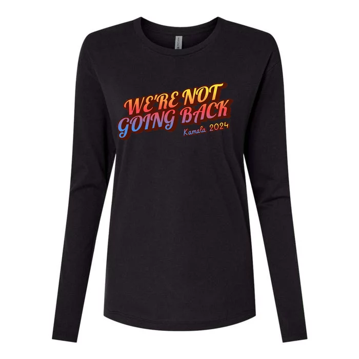 WeRe Not Going Back Slogan Kamala Rally 2024 Womens Cotton Relaxed Long Sleeve T-Shirt