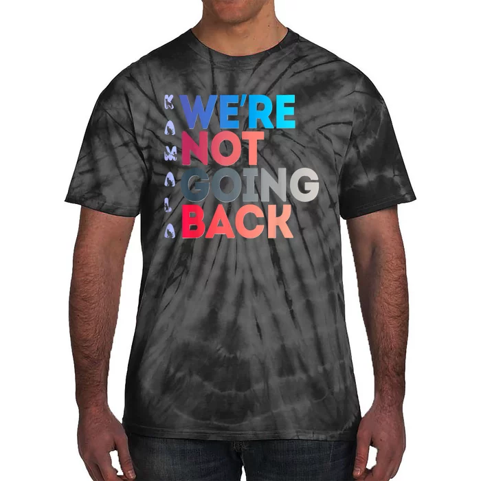 Were Not Going Back Feminist 2024 Tie-Dye T-Shirt